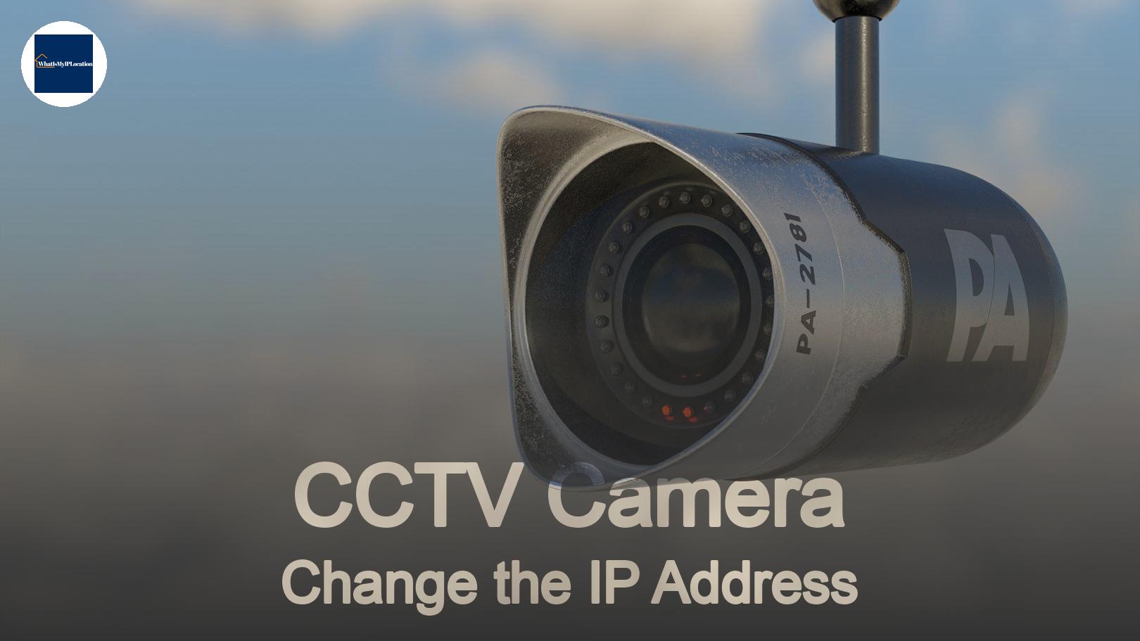 How to Change the IP Address on a CCTV Camera: A Complete Guide